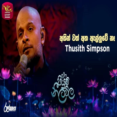 Download Athin Wath Atha Alluwe Ne Piyum Neela Vila - Thusith Simpson Mp3 Song for free. Latest Sinhala music available on SriTune.