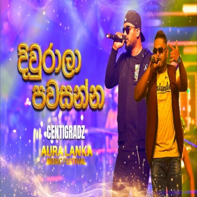 Download Diwrala Pawasanna (Aura Lanka Music Festival) - Centigradz Mp3 Song for free. Latest Sinhala music available on SriTune.