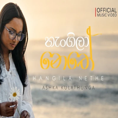 Hangila Nethe - Ashka Kulathunga - Latest Sinhala Song