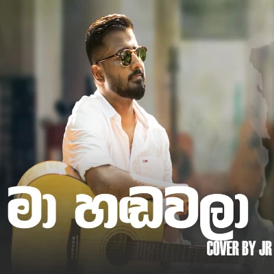 Download Ma Hadawala Cover - Jagath Rasanayake JR Mp3 Song for free. Latest Sinhala music available on SriTune.