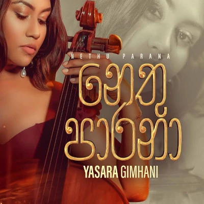 Download Nethu Parana - Yasara Gimhani Mp3 Song for free. Latest Sinhala music available on SriTune.