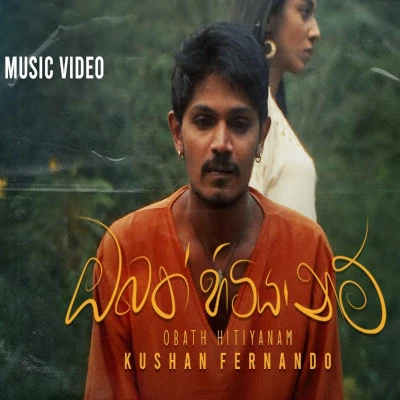 Download Obath Hitiya Nam - Kushan Fernando Mp3 Song for free. Latest Sinhala music available on SriTune.